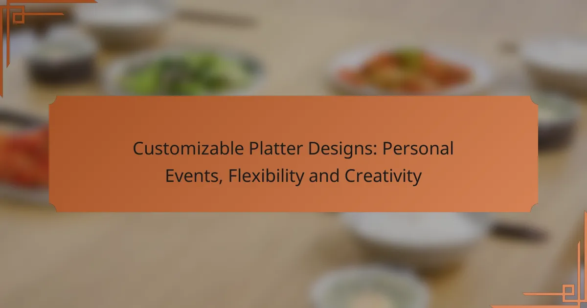 Customizable Platter Designs: Personal Events, Flexibility and Creativity