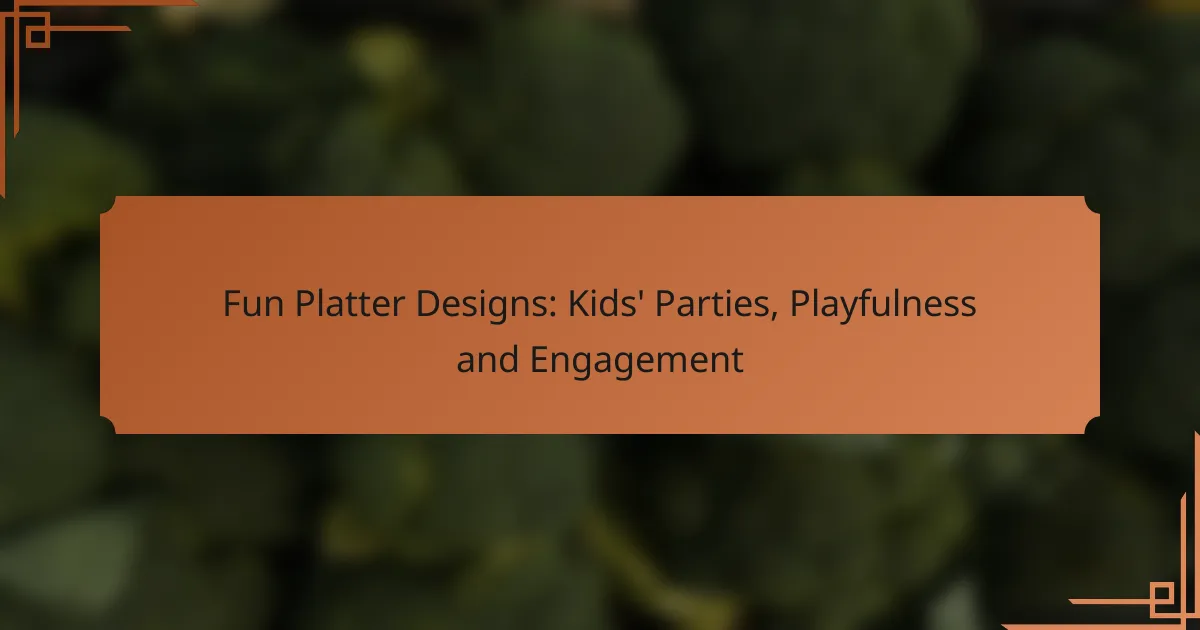 Fun Platter Designs: Kids’ Parties, Playfulness and Engagement