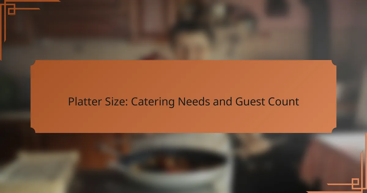 Platter Size: Catering Needs and Guest Count