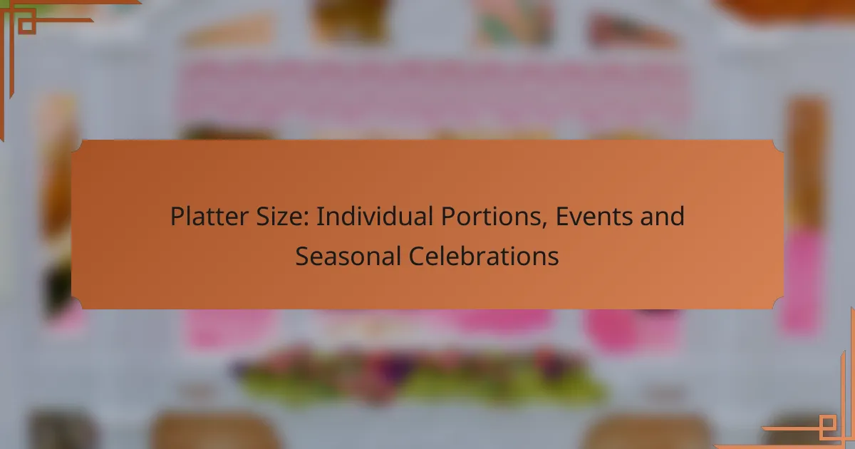 Platter Size: Individual Portions, Events and Seasonal Celebrations