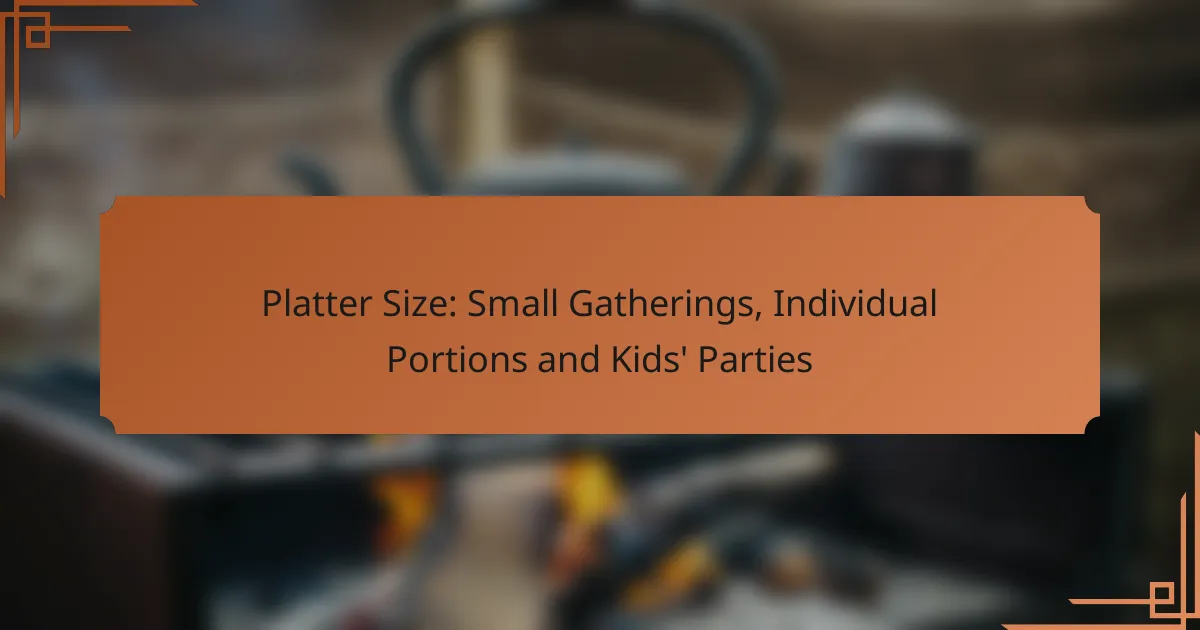 Platter Size: Small Gatherings, Individual Portions and Kids’ Parties