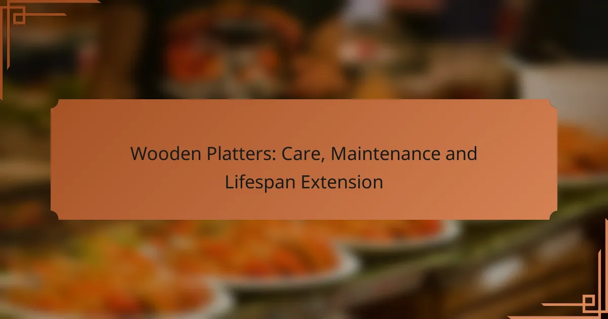 Wooden Platters: Care, Maintenance and Lifespan Extension