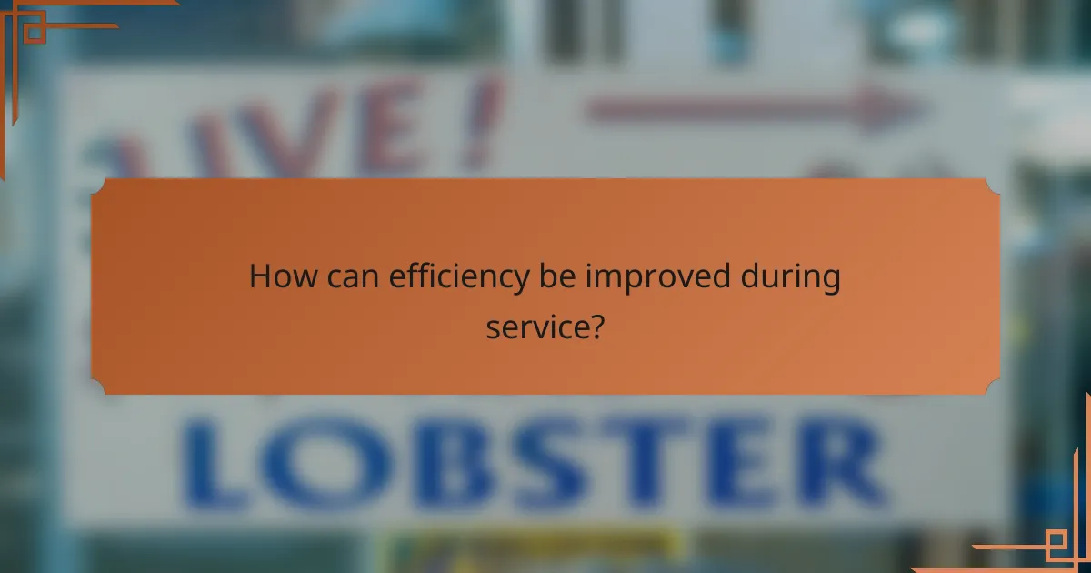 How can efficiency be improved during service?