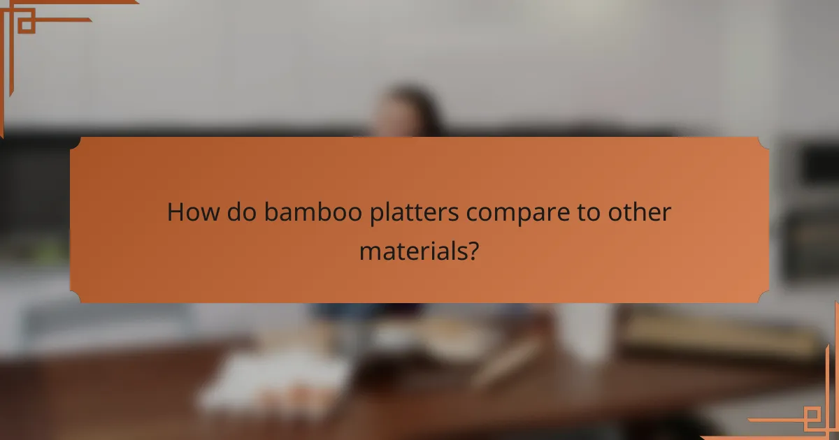 How do bamboo platters compare to other materials?