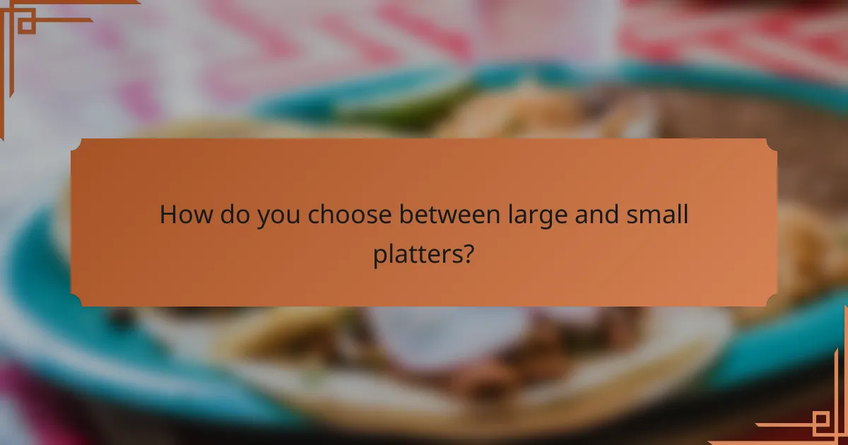 How do you choose between large and small platters?