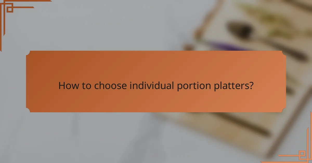 How to choose individual portion platters?