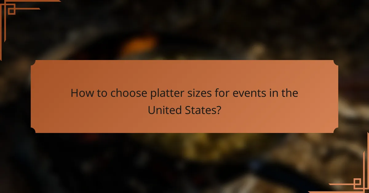 How to choose platter sizes for events in the United States?