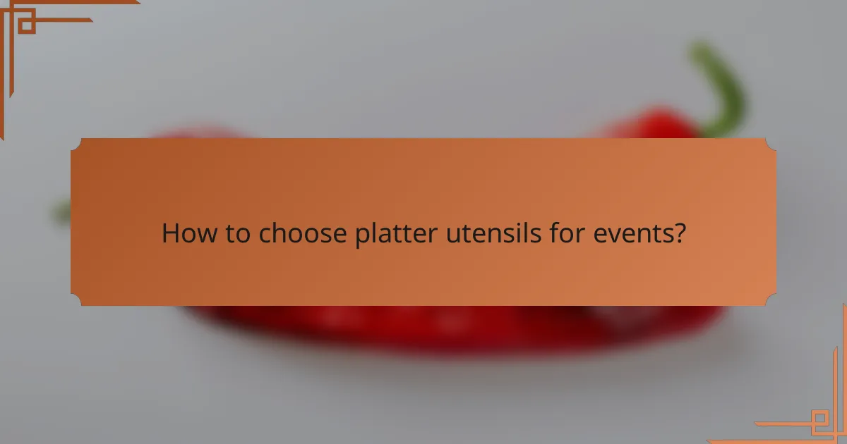 How to choose platter utensils for events?