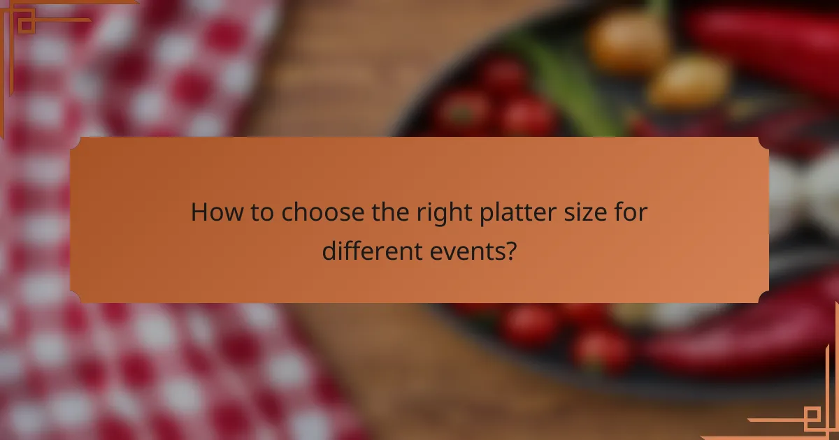 How to choose the right platter size for different events?