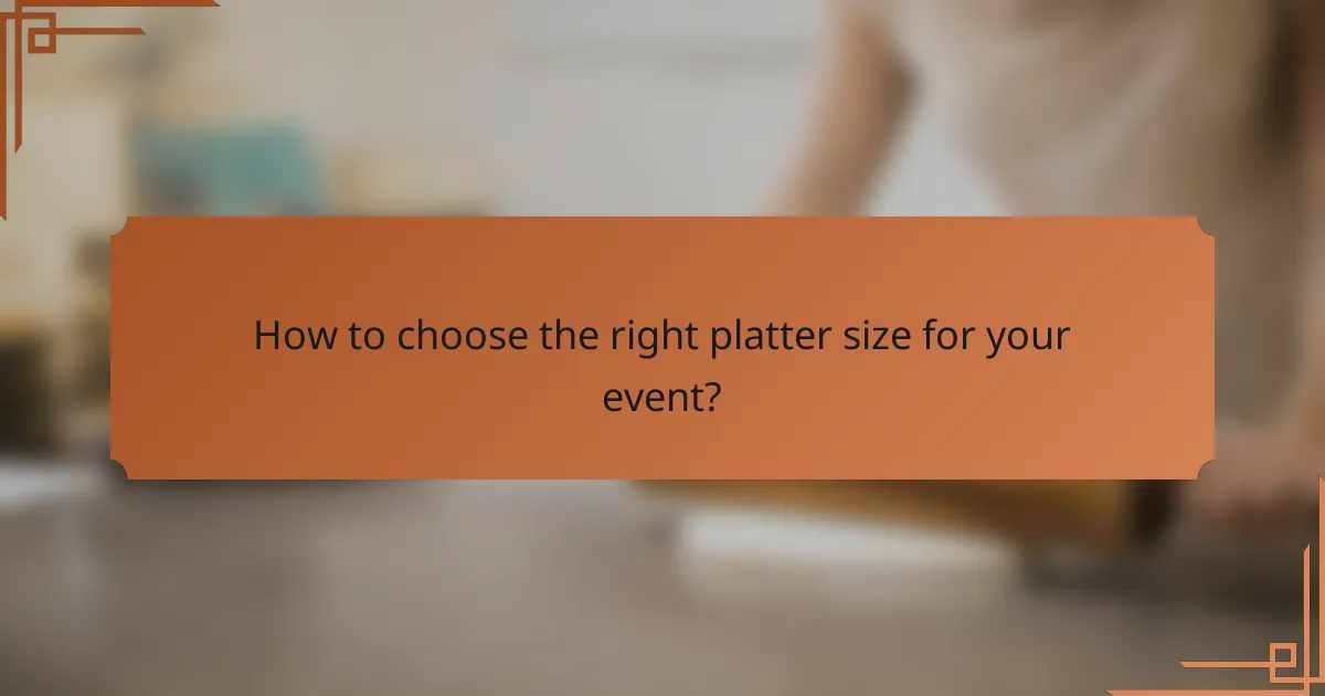 How to choose the right platter size for your event?