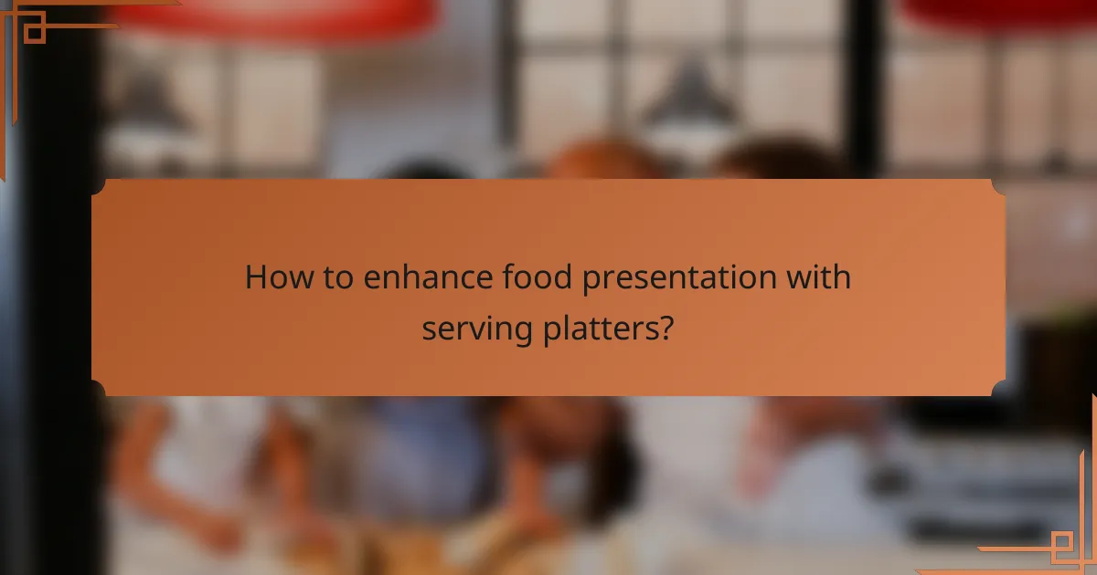 How to enhance food presentation with serving platters?