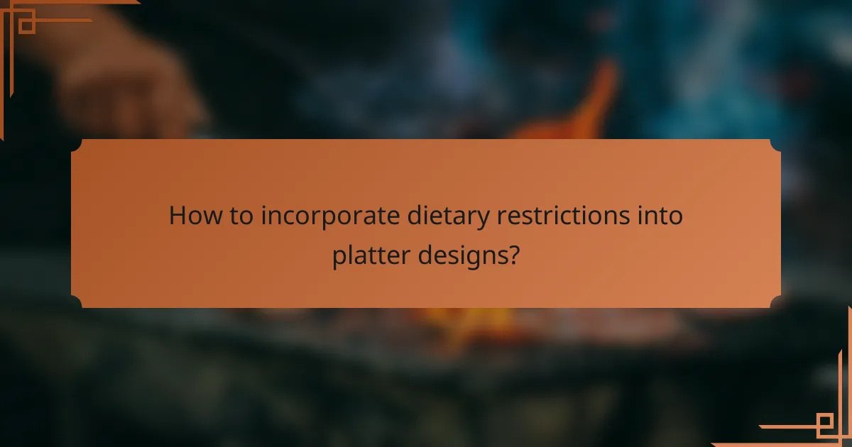 How to incorporate dietary restrictions into platter designs?