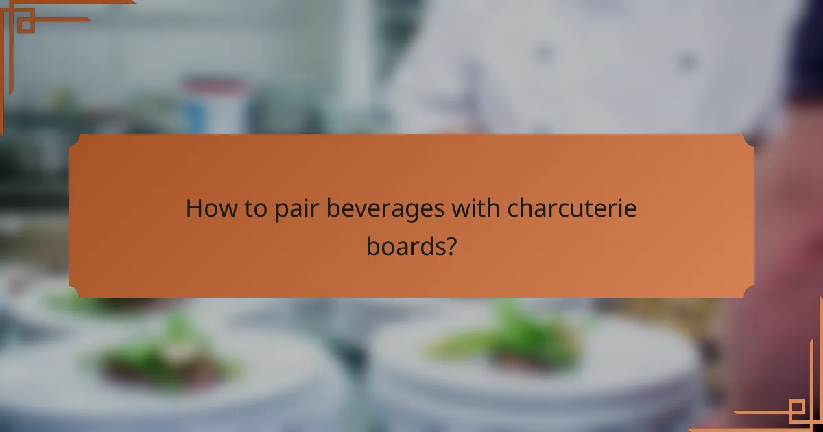 How to pair beverages with charcuterie boards?