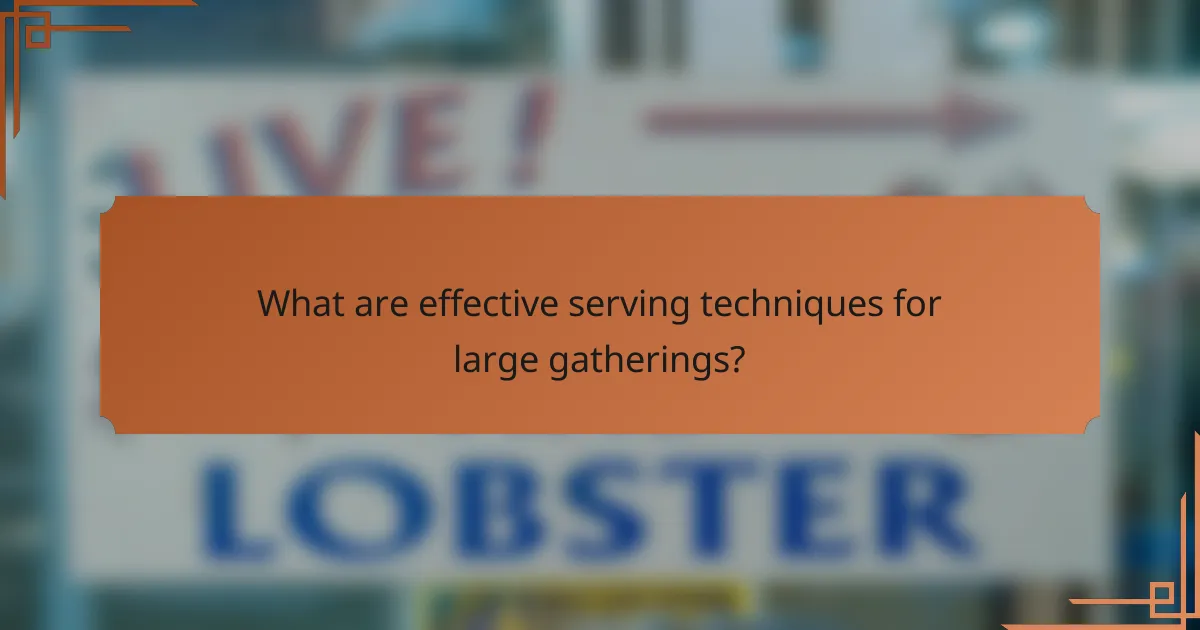 What are effective serving techniques for large gatherings?