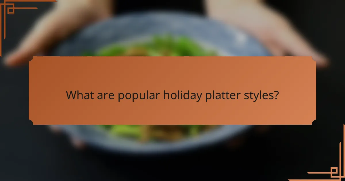 What are popular holiday platter styles?