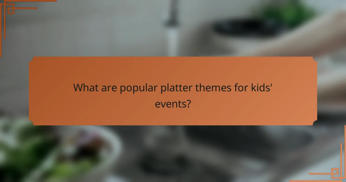 What are popular platter themes for kids' events?