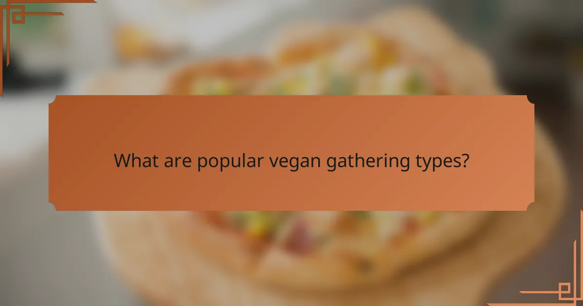 What are popular vegan gathering types?