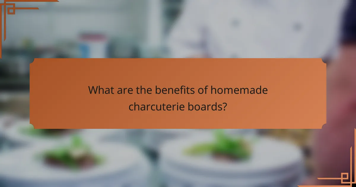 What are the benefits of homemade charcuterie boards?