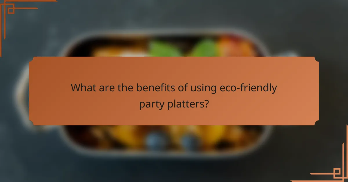 What are the benefits of using eco-friendly party platters?