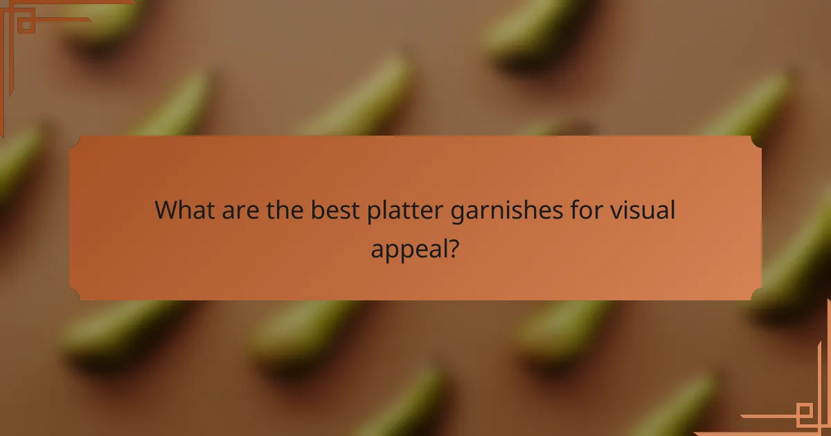 What are the best platter garnishes for visual appeal?