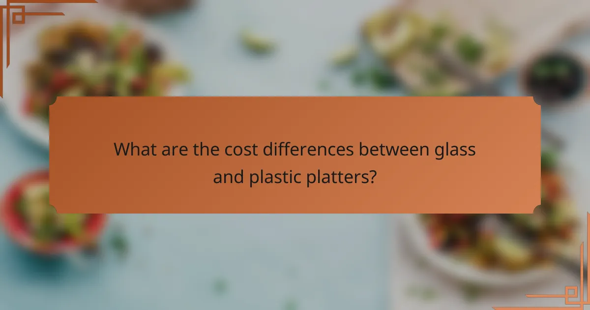 What are the cost differences between glass and plastic platters?