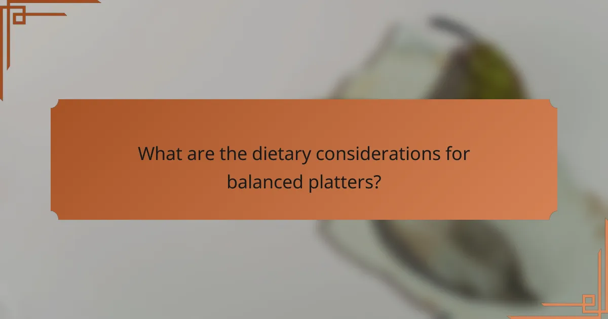 What are the dietary considerations for balanced platters?