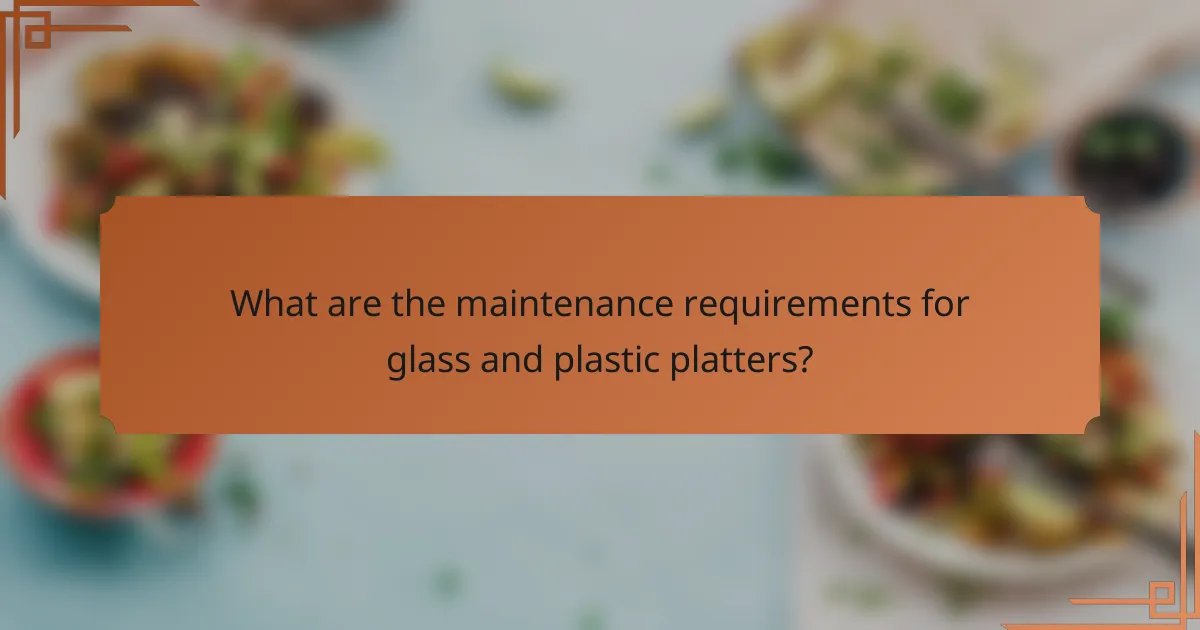 What are the maintenance requirements for glass and plastic platters?