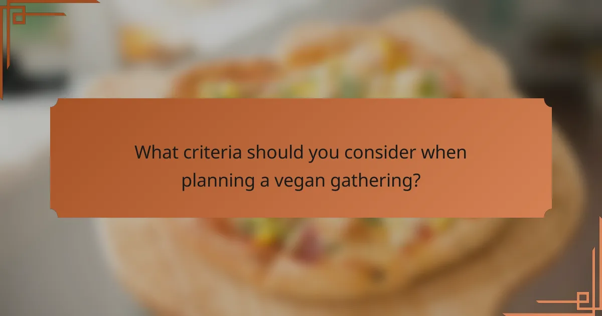 What criteria should you consider when planning a vegan gathering?