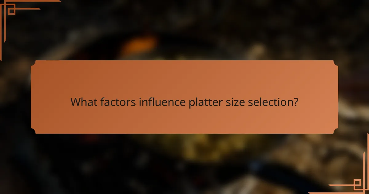 What factors influence platter size selection?