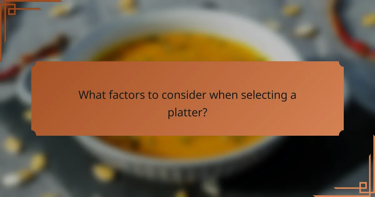 What factors to consider when selecting a platter?