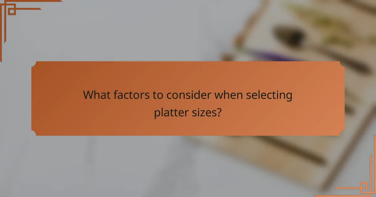 What factors to consider when selecting platter sizes?