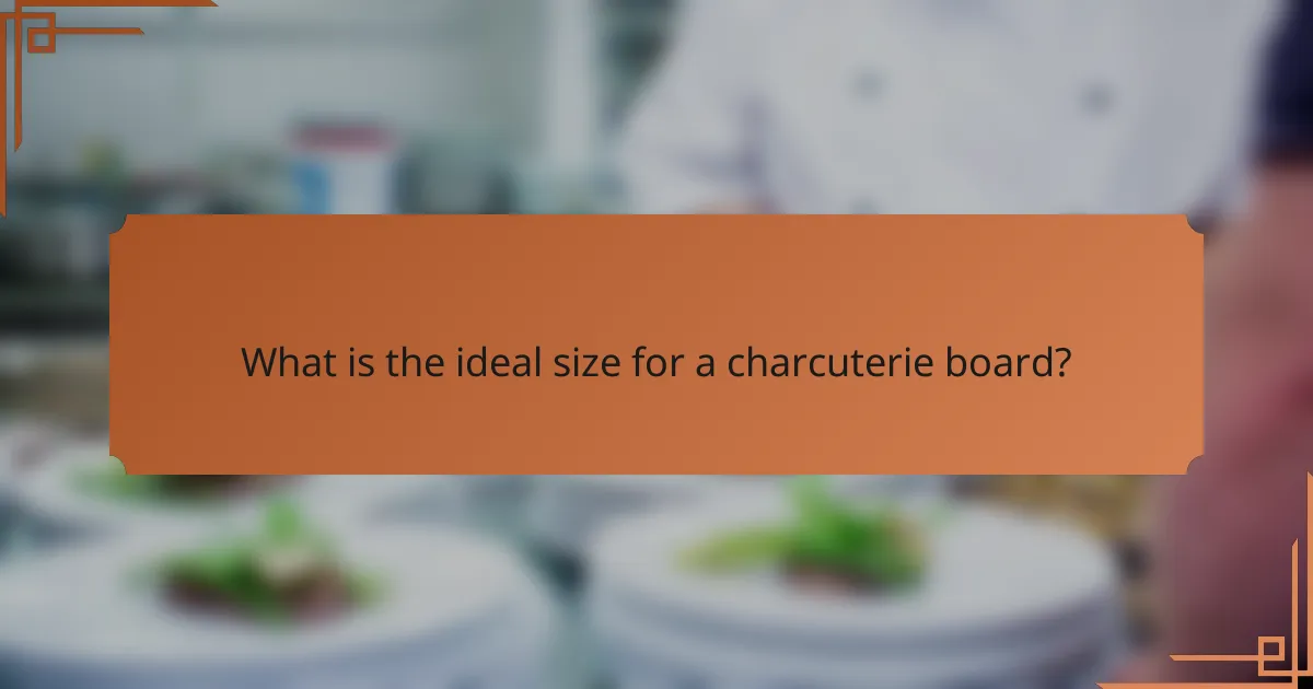 What is the ideal size for a charcuterie board?