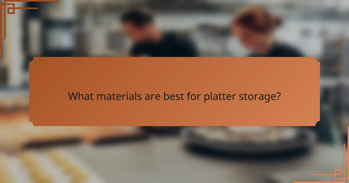 What materials are best for platter storage?