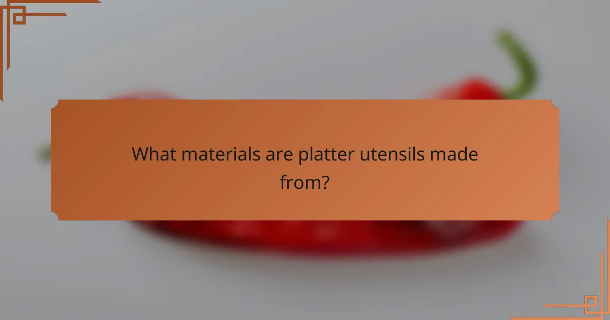 What materials are platter utensils made from?