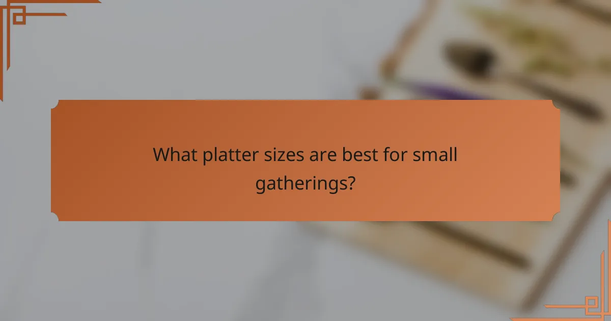 What platter sizes are best for small gatherings?