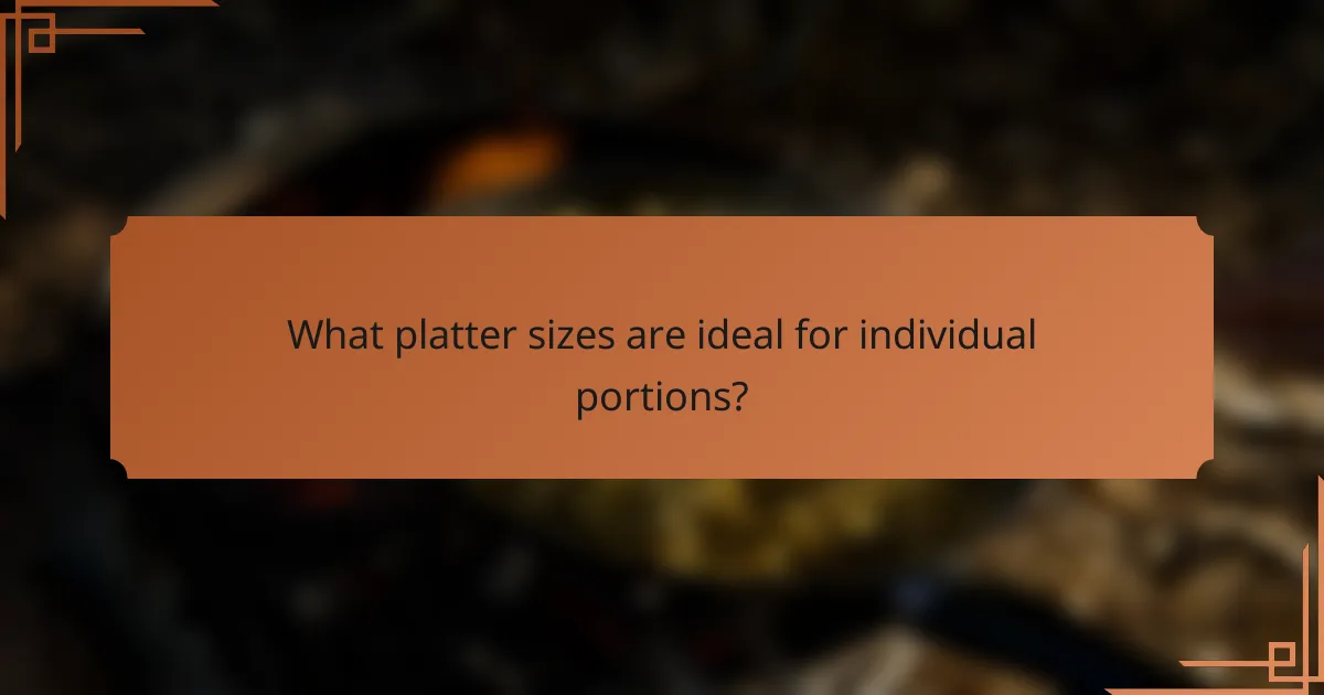 What platter sizes are ideal for individual portions?