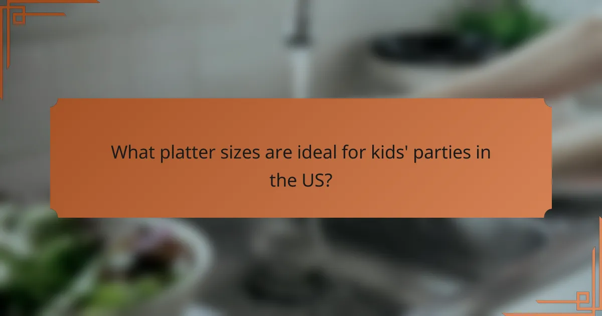 What platter sizes are ideal for kids' parties in the US?