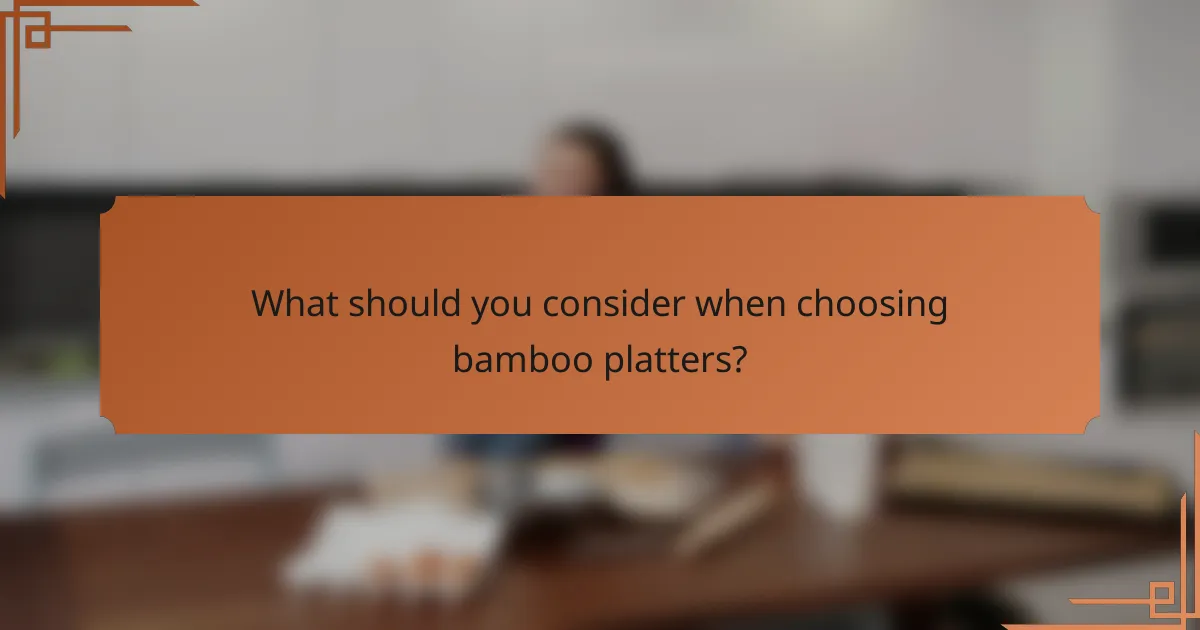 What should you consider when choosing bamboo platters?