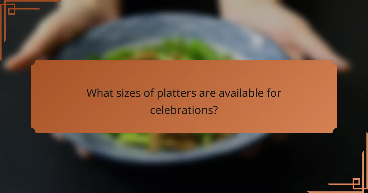What sizes of platters are available for celebrations?